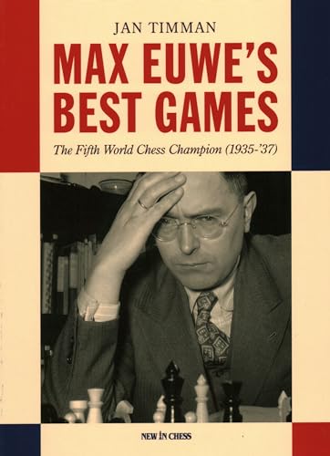 Max Euwe's Best Games: The Fifth World Chess Champion (1935-'37)