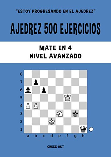 Ajedrez 500 ejercicios, Mate en 4, Nivel Avanzado: Resuelve problemas de ajedrez y mejora tus habilidades tácticas de ajedrez...