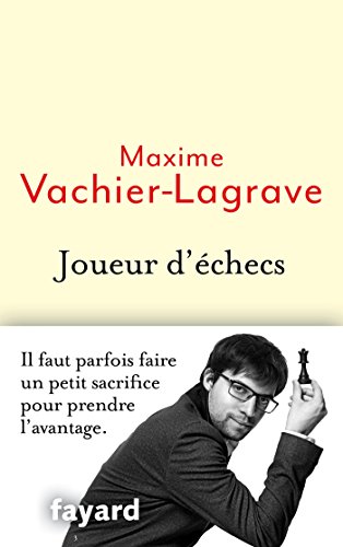 Joueur d'échecs : Il faut parfois faire un petit sacrifice pour prendre l'avantage (Biographies) (French Edition)