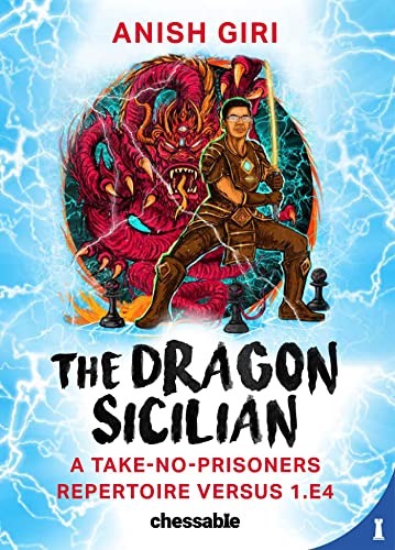 The Dragon Sicilian: A Take-No-Prisoners Repertoire Versus 1.e4 (English Edition)