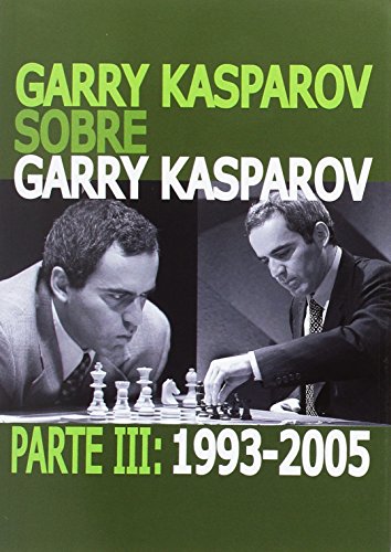 Garry Kasparov sobre Garry Kasparov. 1993-2005 - Parte III