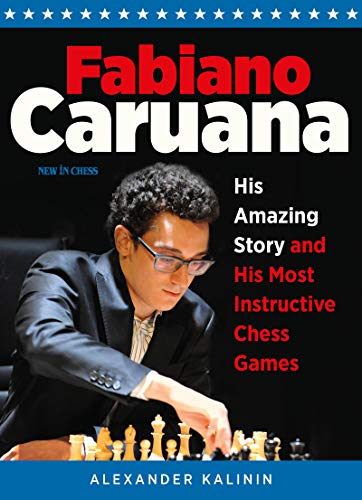 Fabiano Caruana: His Amazing Story and His Most Instructive Chess Games (English Edition)
