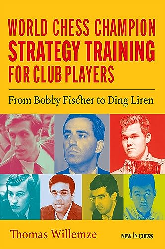 World Chess Champion Strategy Training for Club Players: From Bobby Fischer to Ding Liren