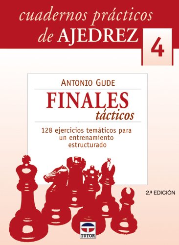 CUADERNOS PRÁCTICOS DE AJEDREZ 4. FINALES TÁCTICOS (Cuadernos Practicos De Ajedrez)