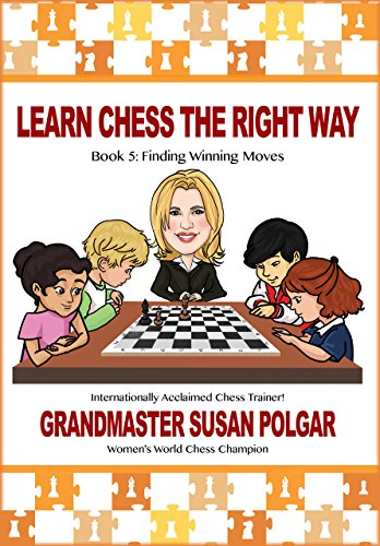 Learn Chess the Right Way: Book 5: Finding Winning Moves!