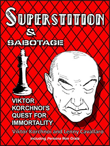 Superstition and Sabotage:: Viktor Korchnoi's Quest for Immortality (English Edition)