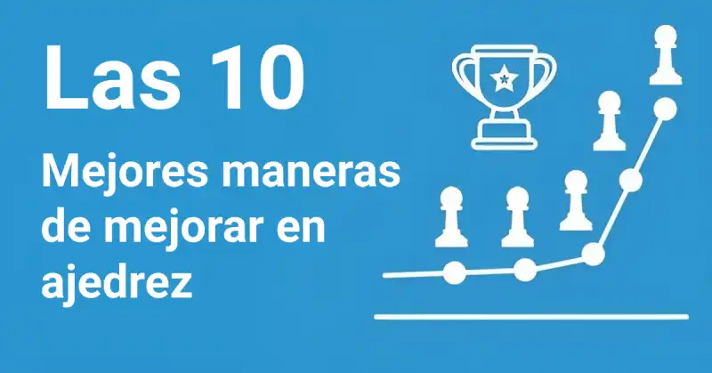 Las 10 mejores maneras de mejorar en ajedrez