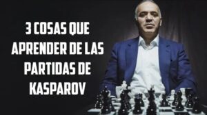 3 Cosas Fundamentales que Todo Ajedrecista Debe Aprender de Garry Kasparov